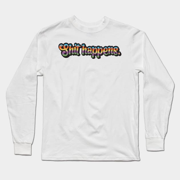 Shit Happens Long Sleeve T-Shirt by laimutyy